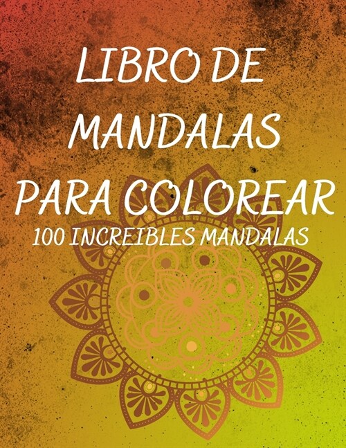 Libro de mandalas para colorear: Un libro de colorear para adultos con 100 hermosos mandals para relajarse y aliviar el estr? (Paperback)