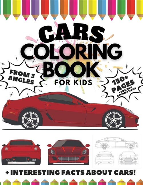 Cars Coloring Book for Kids from 3 Angles, 150 Pages: + Interesting Facts about Cars + Positive Affirmations (Paperback)