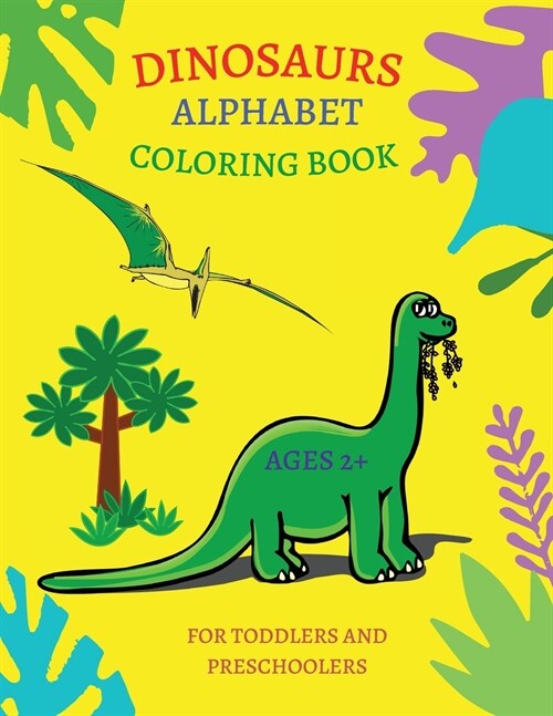 DINOSAUR ALPHABET COLORING BOOK FOR TODDLERS AND PRESCHOOLERS AGES 2 + (Paperback)