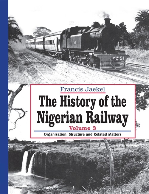 The History of the Nigerian Railway. Vol 3: Organisation, Structure and Related Matters (Paperback)