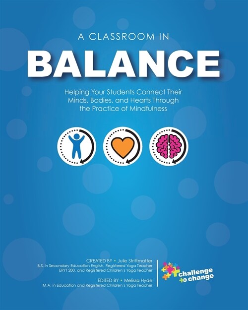 A Classroom in Balance: Helping Your Students Connect Their Mind, Bodies, and Hearts Through the Practice of Mindfulness (Paperback, 2)