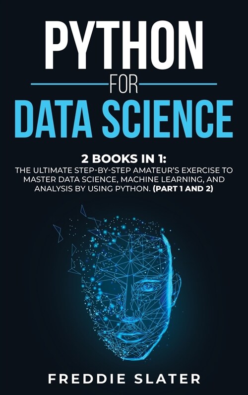 Python for Data Science: 2 Books in 1: The Ultimate Step-By-Step Amateurs Exercise to Master Data Science, Machine Learning, and Analysis by U (Hardcover)