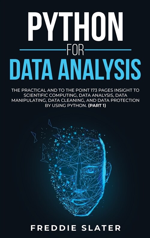 Python for Data Analysis: The Practical and To the Point 173 Pages Insight to Scientific Computing, Data Analysis, Data Manipulating, Data Clean (Hardcover)