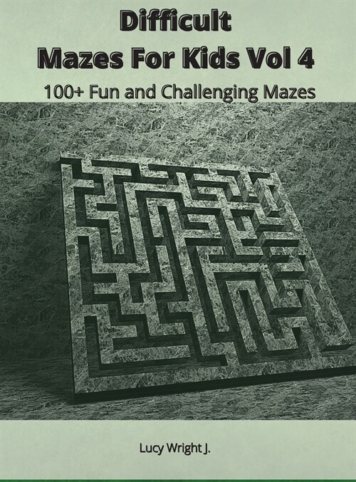Difficult Mazes For Kids Vol 4: 100+ Fun and Challenging Mazes (Hardcover)