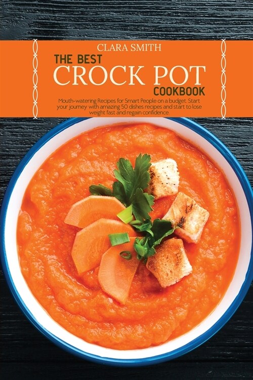 The Best Crock Pot Cookbook: Mouth-watering Recipes for Smart People on a budget. Start your journey with amazing 50 dishes recipes and start to lo (Paperback)