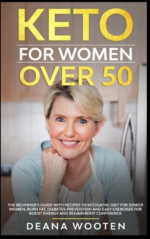 Keto for Women Over 50: The Beginners Guide With Recipes to Ketogenic Diet for Senior Women, Burn Fat, Diabetes Prevention and Easy Exercises (Hardcover)