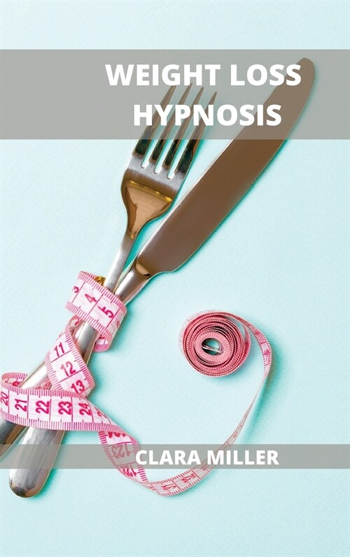 Weight Loss Hypnosis for Women: How to Lose Weight with the Power of Your Mind (Hardcover)