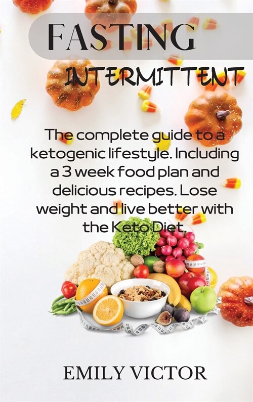 Fasting Intermittent: Easy To Follow Approved And Effective Diet, Simple And Proven To Build Good Habits (Keto Diet, Mental Clarity, Low Fat (Hardcover)