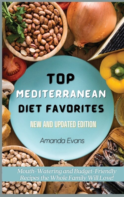 Top Mediterranean Diet Favorites: Mouth-Watering and Budget-Friendly Recipes the Whole Family Will Love! (Hardcover)