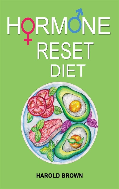Hormone Reset Diet: Heal Your Metabolism, Reclaim Balance, Lose Weight. Feel Focused and Energized Naturally. (Hardcover)