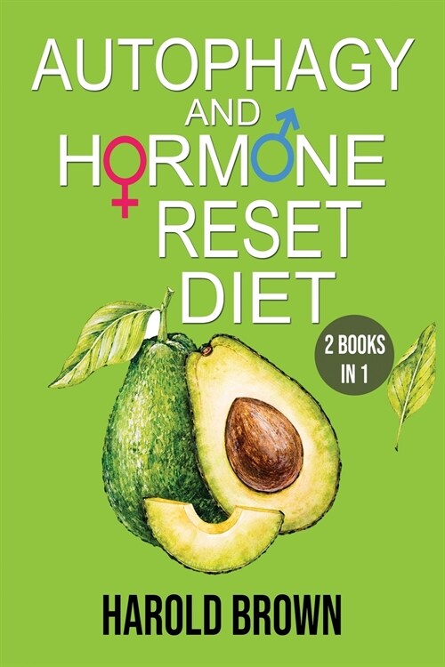 Autophagy And Hormone Reset Diet: 2 books in 1. Power your metabolism, Blast Fat and Activate your Bodys Natural Intelligence to Detox your body and (Paperback)