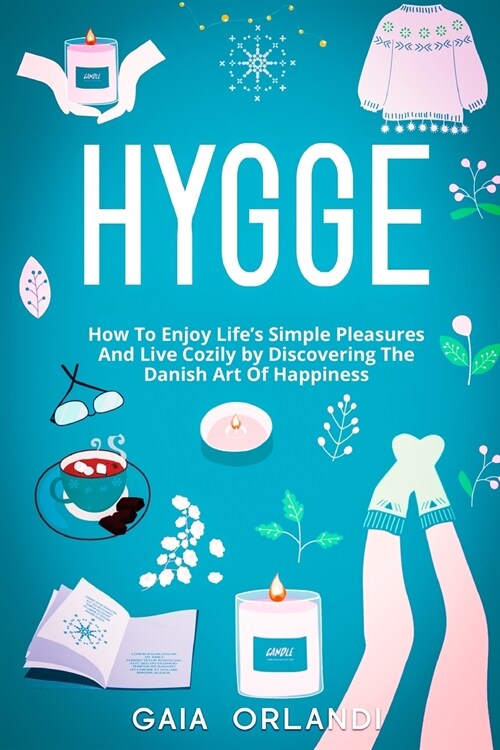 Hygge: How To Enjoy Lifes Simple Pleasures And Live Cozily by Discovering The Danish Art Of Happiness (Paperback)