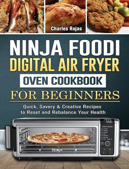 Ninja Foodi Digital Air Fry Oven Cookbook For Beginners: Quick, Savory & Creative Recipes to Reset and Rebalance Your Health (Hardcover)