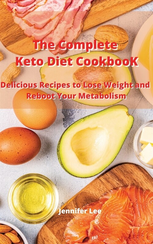 The Complete Keto Diet Cookbook: Delicious Recipes to Lose Weight and Reboot Your Metabolism (Hardcover)