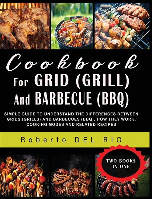 Cookbook for Grid (Grill) and Barbecue (Bbq): Simple Guide to Understand the Differences Between Grids (Grills) and Barbecues (Bbq), How They Work, Co (Hardcover)