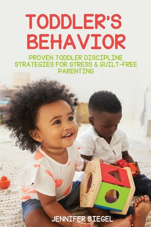Toddlers Behavior: Proven Toddler Discipline Strategies for Stress & Guilt-Free Parenting (Paperback)