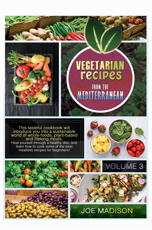 Vegetarian recipes from the Mediterranean Vol.3: This tasteful cookbook will introduce you into a sustainable world of whole-foods, plant-based and li (Hardcover, Hard Cover)