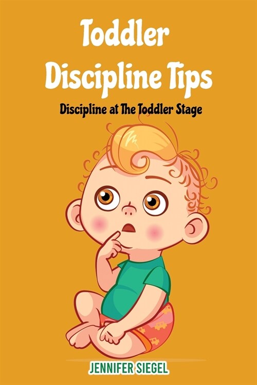 Toddler Discipline Tips: Discipline at the toddler stage (Paperback)