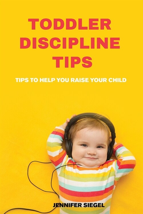 Toddler Discipline Tips: Training. Toddler Discipline Tips and Tricks for Happy Kids and Peaceful Parents (Paperback)