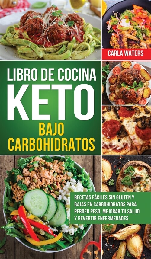 Libro de Cocina Keto Bajo Carbohidratos: Recetas f?iles sin gluten y bajas en carbohidratos para perder peso, mejorar tu salud y revertir enfermedade (Hardcover)