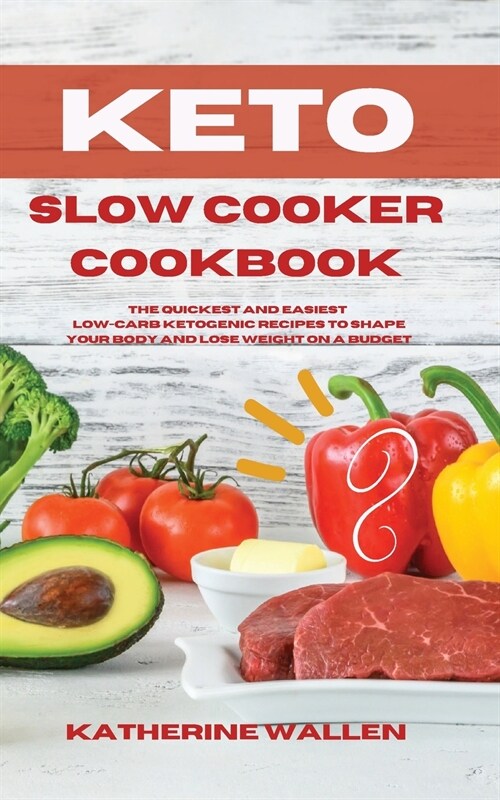 Keto Slow Cooker Cookbook: The quickest and easiest Low-Carb ketogenic recipes to shape your body and lose weight on a budget (Paperback)