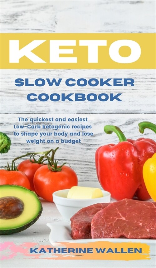 Keto Slow Cooker Cookbook: The quickest and easiest Low-Carb ketogenic recipes to shape your body and lose weight on a budget (Hardcover)