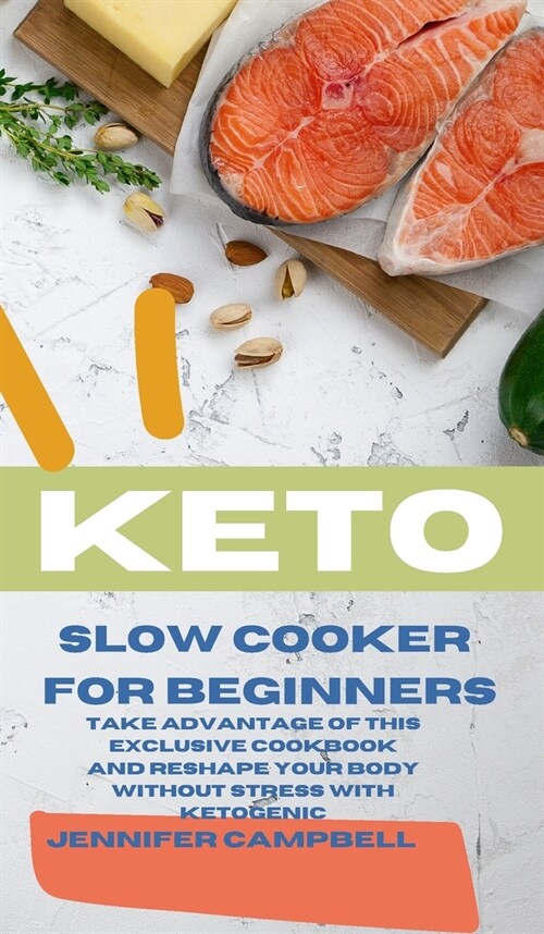 Keto Slow Cooker for Beginners: The Most Delicious Recipes to Help You Barn Fat Rapidly and Naturally through Ketogenic Diet (Hardcover)