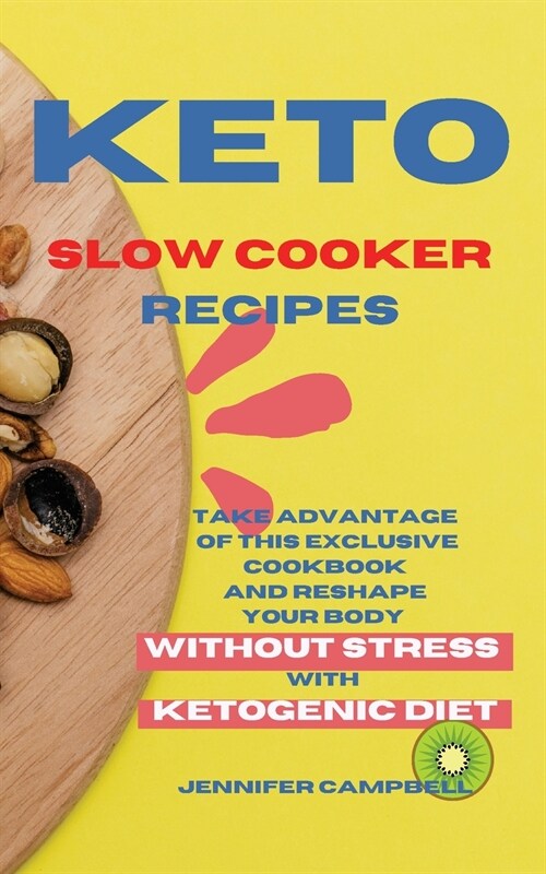 Keto Slow Cooker Recipes: Take Advantage of this Exclusive Cookbook and Reshape your Body Without Stress with Ketogenic Diet (Paperback)