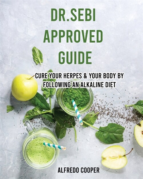 Dr.Sebi Approved Guide: Cure Your Herpes & Your Body by Following an Alkaline Diet (Paperback)