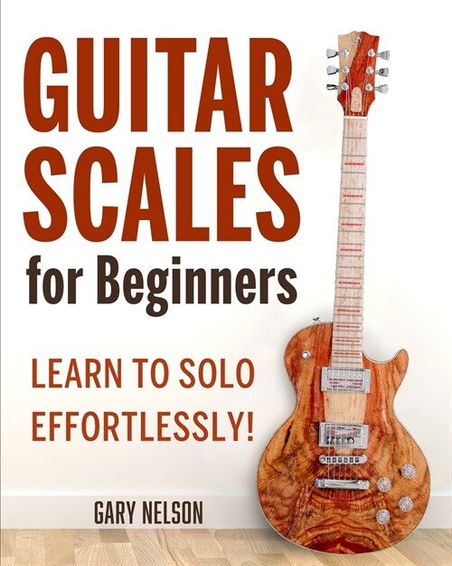 Guitar Scales for Beginners: Learn to Solo Effortlessly! (Paperback)