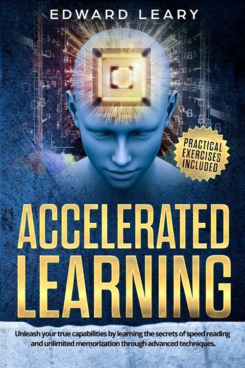 Accelerated Learning: Unleash your true capabilities by learning the secrets of speed reading and unlimited memorization through advanced te (Paperback)