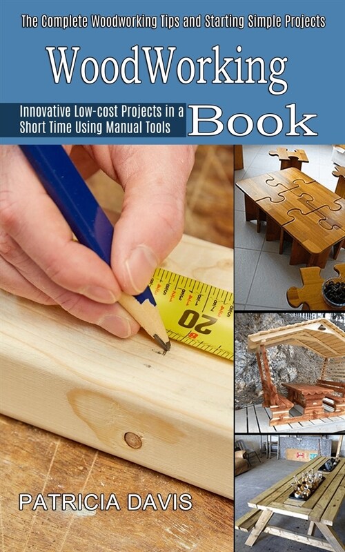 Woodworking for Beginners: Innovative Low-cost Projects in a Short Time Using Manual Tools (The Complete Woodworking Tips and Starting Simple Pro (Paperback)