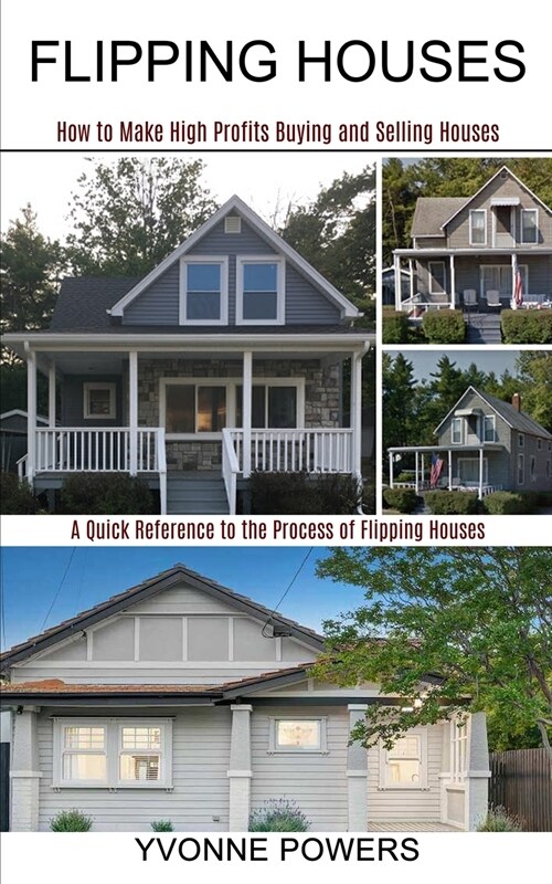 Flipping Houses: A Quick Reference to the Process of Flipping Houses (How to Make High Profits Buying and Selling Houses) (Paperback)