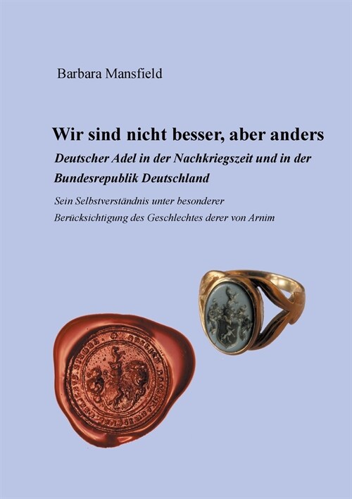 Wir sind nicht besser, aber anders: Deutscher Adel in der Nachkriegszeit und in der Bundesrepublik Deutschland Sein Selbstverst?dnis unter besonderer (Paperback)