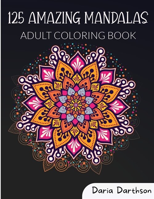 125 Amazing Mandalas: Adult Coloring Book Featuring Beautiful Mandalas Designed Worlds Most Amazing Selection of Stress Relieving and Relax (Paperback)