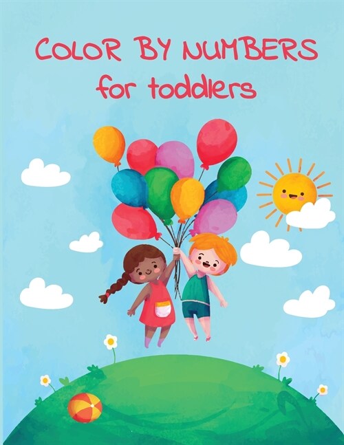 COLOR BY NUMBERS for toddlers: Color by numbers for kids Color by numbers coloring book - coloring book for kids ages 2-4 Large Size (Paperback)