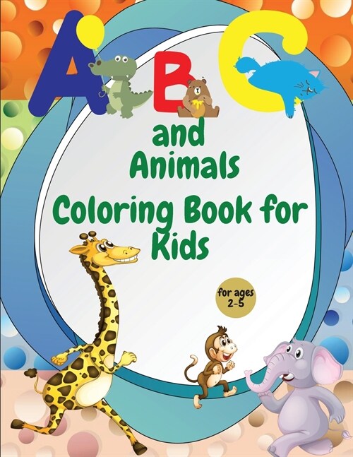 ABC and Animals Coloring Book for kids: Amazing Alphabet Letters from A to Z Simple Pictures to Learn and Color for kids ages 2-5 (Paperback)