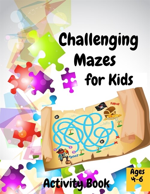 Challenging Mazes for Kids: Amazing Activity Book for Children Ages 4-6 Games, Puzzles, Coloring Pages, Problem Solving (Paperback)