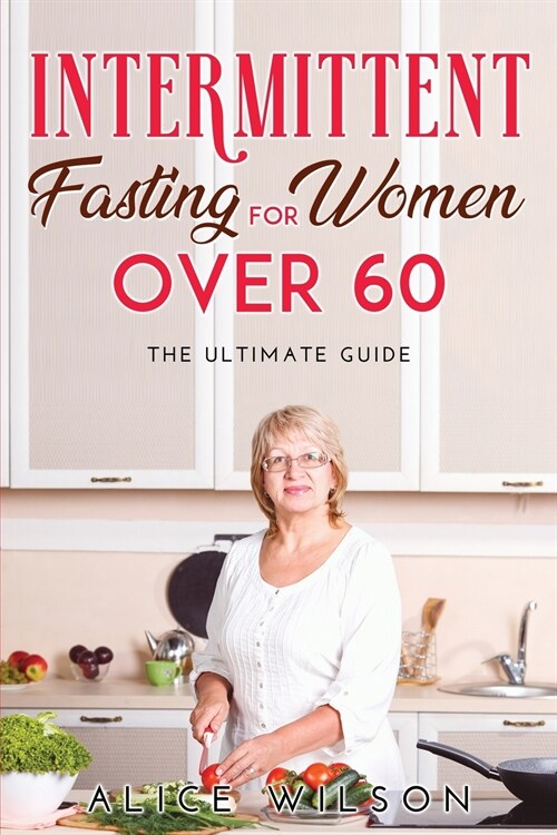 Intermittent Fasting for Women Over 60: The ultimate guide (Paperback)