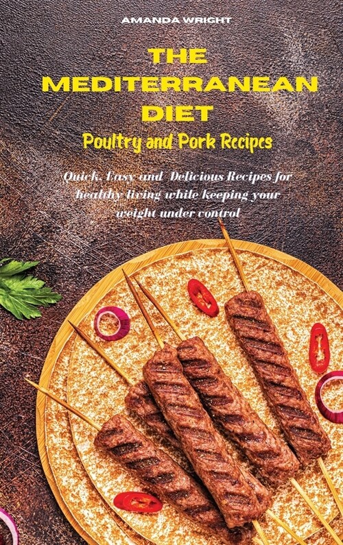 Mediterranean Diet Poultry and Pork Recipes: Quick, Easy and Delicious Recipes for healthy living while keeping your weight under control (Hardcover)