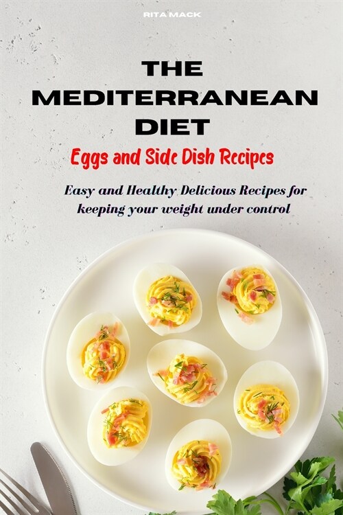 Mediterranean Diet Eggs and Side Dish Recipes: Easy and Healthy Delicious Recipes keeping your weight under control (Paperback)