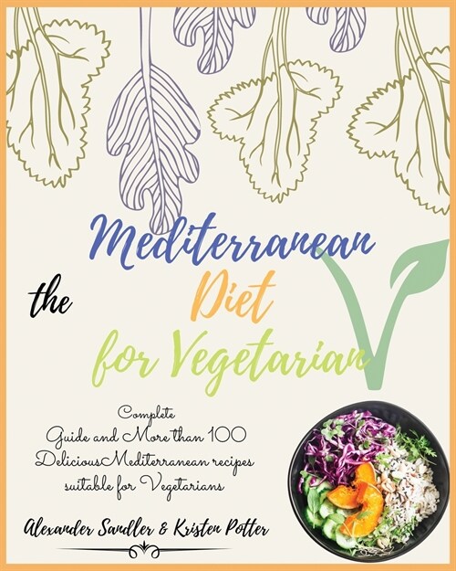 The Mediterranean Diet for Vegetarian: Volume 4: Complete Guide and More than 100 Delicious Mediterranean recipes suitable for Vegetarians!! (Paperback)
