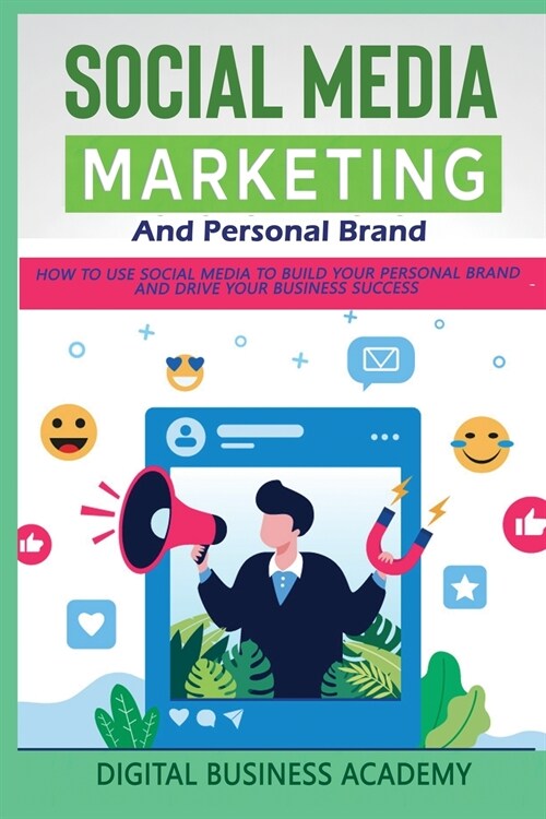 Social Media Marketing and Personal Brand: How to Use Social Media to Build Your Personal Brand and Drive Your Business Success (Paperback)