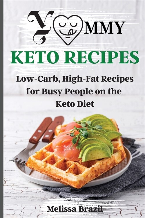 Yummy Keto Recipes: Low-Carb, High-Fat Recipes for Busy People on the Keto Diet (Paperback)