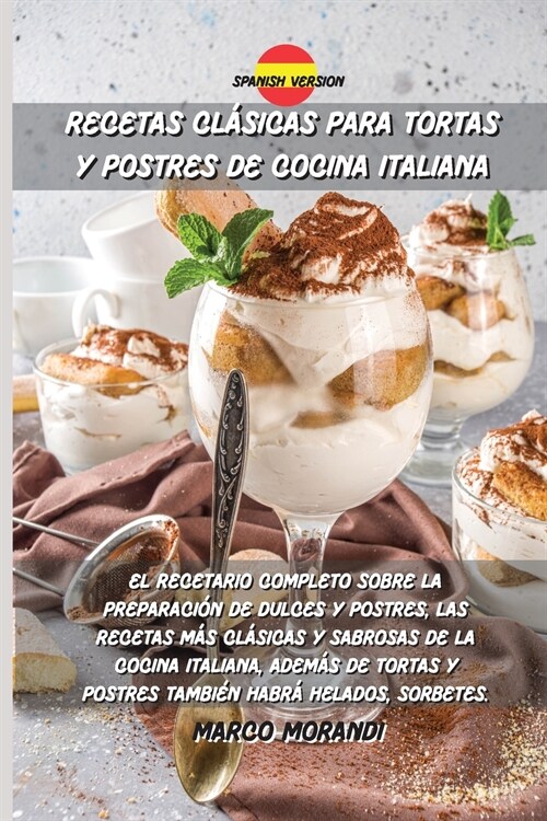 Recetas Cl?icas Para Tortas Y Postres de Cocina Italiana: El recetario completo sobre la preparaci? de dulces y postres, las recetas m? cl?icas y (Paperback)