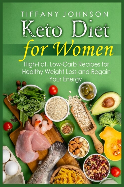 Keto Diet For Women: High-Fat, Low-Carb Recipes For Healthy Weight Loss And Regain Your Energy (Paperback)
