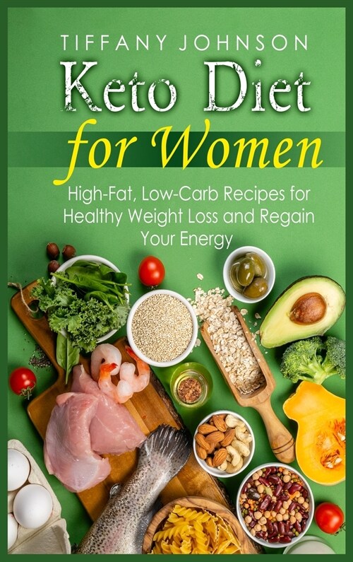 Keto Diet For Women: High-Fat, Low-Carb Recipes For Healthy Weight Loss And Regain Your Energy (Hardcover)