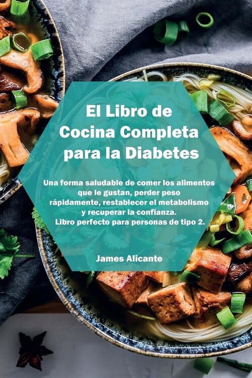 El Libro de Cocina Completa para la Diabetes: Una forma saludable de comer los alimentos que le gustan, perder peso r?idamente, restablecer el metabo (Paperback)