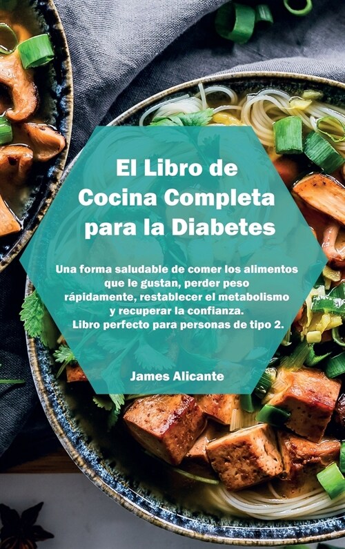 El Libro de Cocina Completa para la Diabetes: Una forma saludable de comer los alimentos que le gustan, perder peso r?idamente, restablecer el metabo (Hardcover)