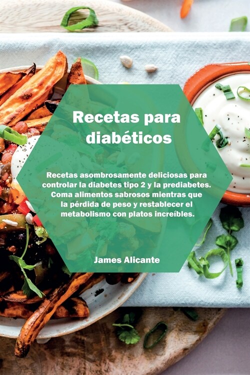 Recetas para diab?icos: Recetas asombrosamente deliciosas para controlar la diabetes tipo 2 y la prediabetes. Coma alimentos sabrosos mientras (Paperback)